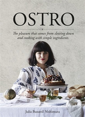 Ostro: The pleasure that comes from slowing down and cooking with simple ingredients