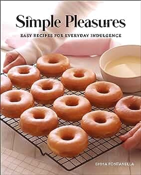 Simple Pleasures: Sweet and Savory Recipes for Everyday Indulgence